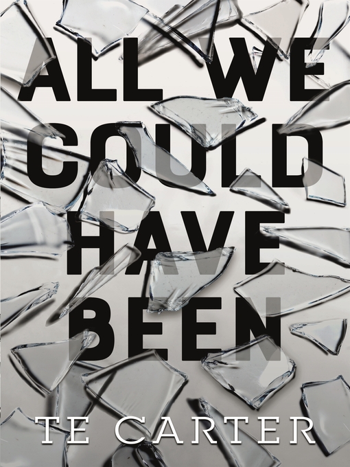 Title details for All We Could Have Been by TE Carter - Available